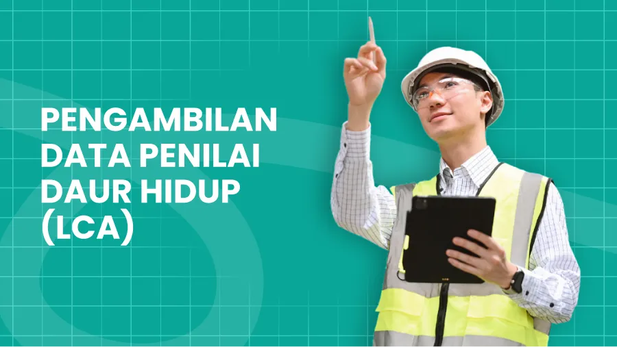 Pengambilan Data Penilai Daur Hidup (LCA)